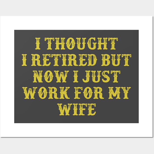 I Thought I Retired But Now I Just Work For My Wife Vintage Birthday Gift for Men Women Wall Art by foxredb